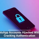 WhatsApp Accounts Hijacked Without Cracking Authentication